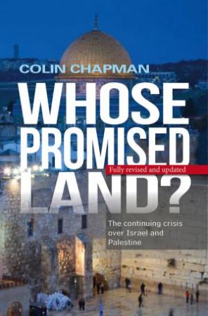 Whose Promised Land?  The Continuing Crisis Over Israel and Palestine by Colin Chapman