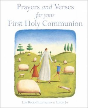 Prayers And Verses For Your First Holy Communion by Lois Rock & Alison Jay