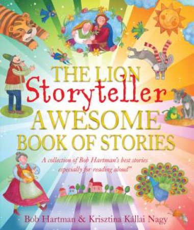 Lion Storyteller Awesome Book Of Stories by Bob Hartman & Krisztina Kallai Nagy