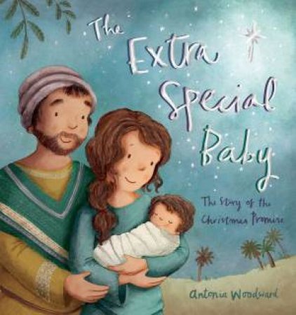 The Extra Special Baby: The Story Of The Christmas Promise by Antonia Woodward