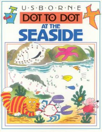 Usborne Dot To Dot: At The Seaside by Karen Bryant-Mole