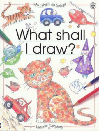 What Shall I Do Today?: What Shall I Draw? by Ray Gibson