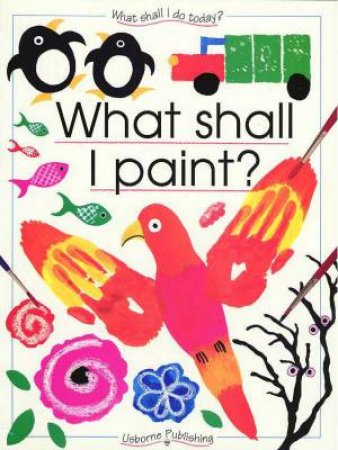 What Shall I Do Today?: What Shall I Paint? by Ray Gibson