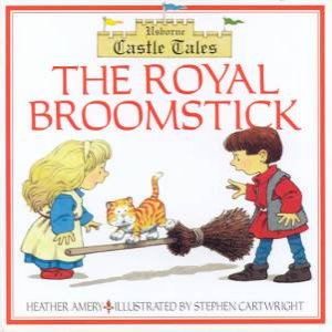 Usborne Castle Tales: The Royal Broomstick by Heather Amery