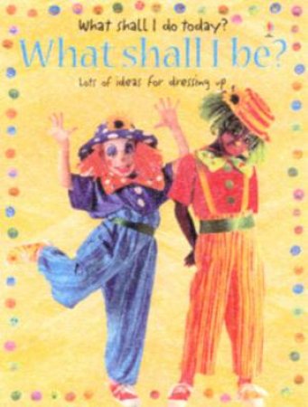 What Shall I Do Today?: What Shall I Be? by Various