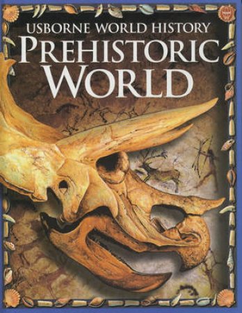 Usborne World History: Prehistoric World by F Chandler & S Taplin & J Bingham