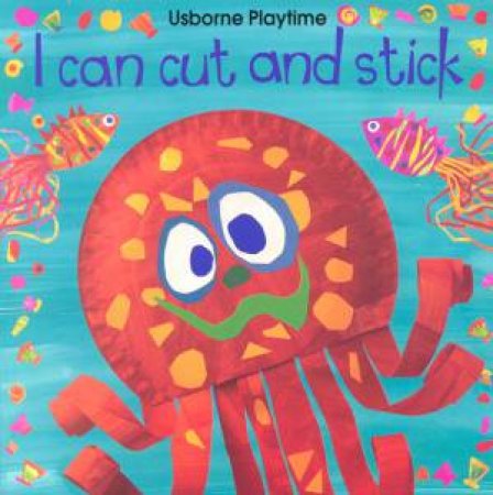 Usborne Playtime: I Can Cut And Stick by Ray Gibson