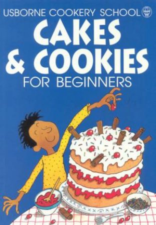 Usborne Cookery School: Cakes And Cookies For Beginners by Fiona Watt