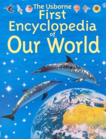 The Usborne First Encyclopedia Of Our World by Felicity Brooks