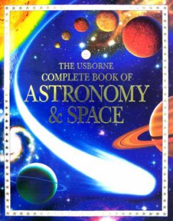 The Usborne Complete Book Of Astronomy & Space by Lisa Miles & Alastair Smith