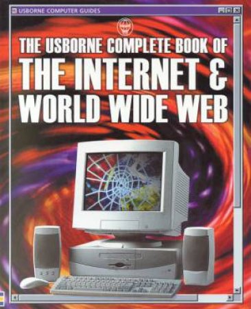 The Usborne Complete Book Of The Internet & World Wide Web by Various