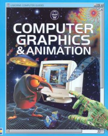 Usborne Computer Guides: Computer Graphics & Animation by Asha Kalbag