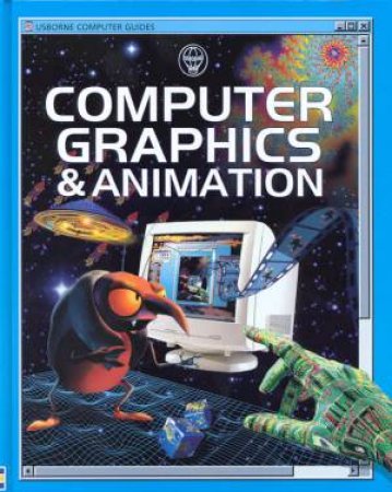 Usborne Computer Guides: Computer Graphics & Animation by Asha Kalbag