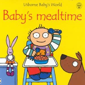 Baby's World: Baby's Mealtime by Fiona Watts