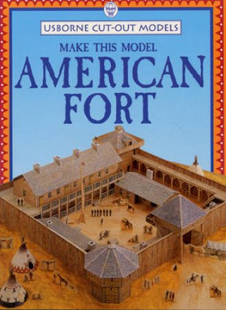 Usborne Cut-Out Models: Make This American Fort by Various