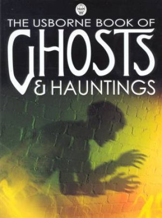 The Usborne Book Of Ghosts & Hauntings by Anna Claybourne