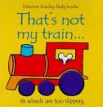 Usborne Touchy-Feely Books: That's Not My Train by Various