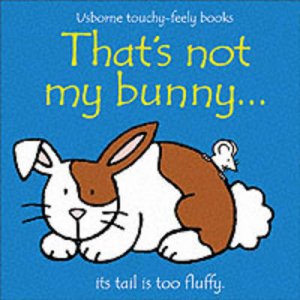 Usborne Touchy-Feely Books: That's Not My Bunny by Various