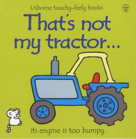 Usborne Touchy-Feely Books: That's Not My Tractor... by Fiona Watt & Rachel Wells