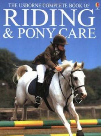 The Usborne Complete Book of Riding and Pony Care by Unknown