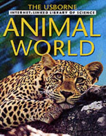 The Usborne Internet-Linked Library Of Science: Animal World by Various