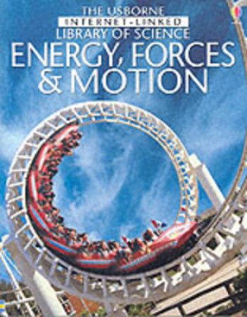 The Usborne Internet-Linked Library Of Science: Energy, Forces & Motion by Various