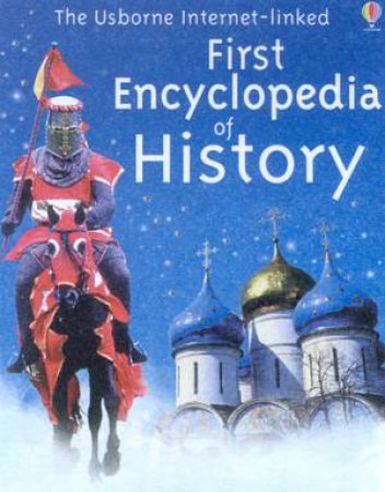 The Usborne Internet-Linked First Encyclopedia Of History by Various