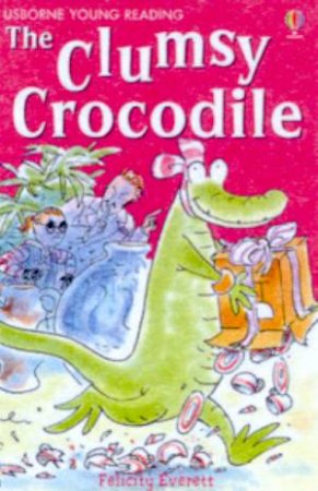 Usborne Young Reading: The Clumsy Crocodile by Felicity Everett