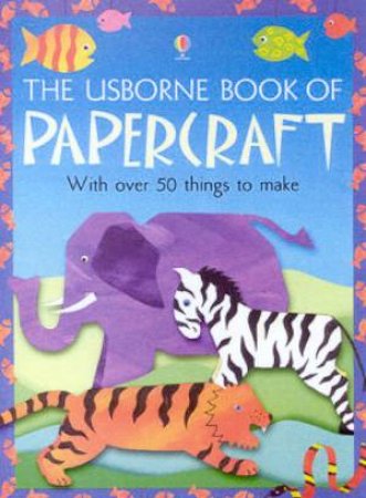 The Usborne Book Of Papercraft by Various