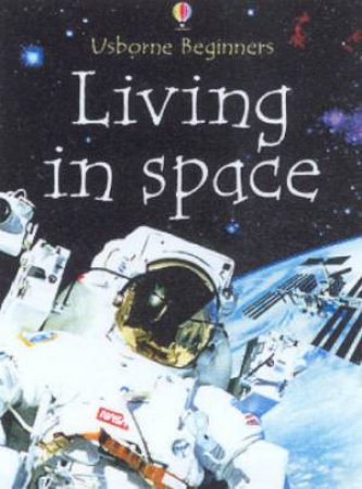 Usborne Beginners: Living In Space by Various