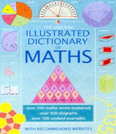 The Usborne Illustrated Dictionary Of Maths by Various