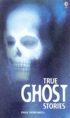 True Ghost Stories by Paul Dowswell