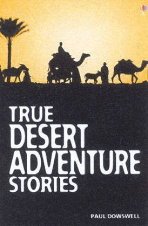 True Desert Adventure Stories by Paul Dowswell