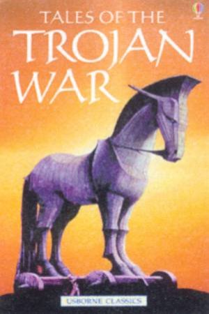 Usborne Classics: Tales Of The Trojan War by Various