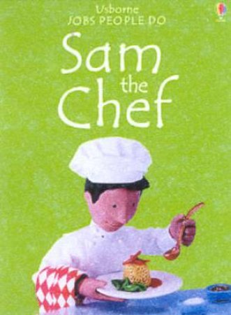 Usborne Jobs People Do: Sam The Chef by Jo Litchfield