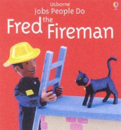 Usborne Jobs People Do: Fred The Firefighter by Jo Litchfield