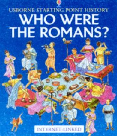 Usborne Internet-Linked Starting Point History: Who Were The Romans? by Various