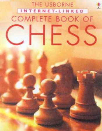 The Usborne Internet-Linked Complete Book Of Chess by Various