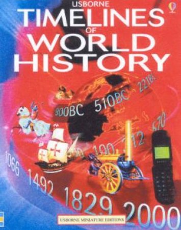 Usborne Miniature Editions: Timelines Of World History by Various