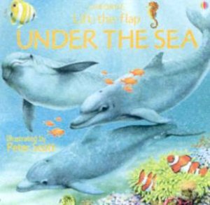 Usborne Lift-The-Flap: Under The Sea by Various