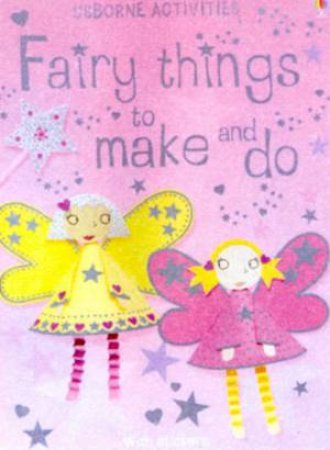 Usborne Activities: Fairy Things To Make And Do by Various