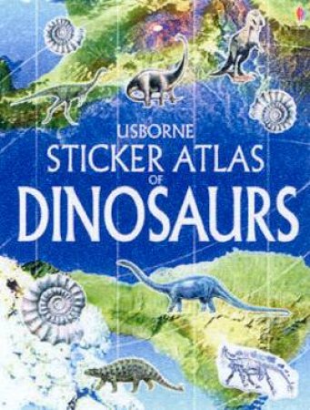 Usborne Sticker Atlas Of Dinosaurs by Various