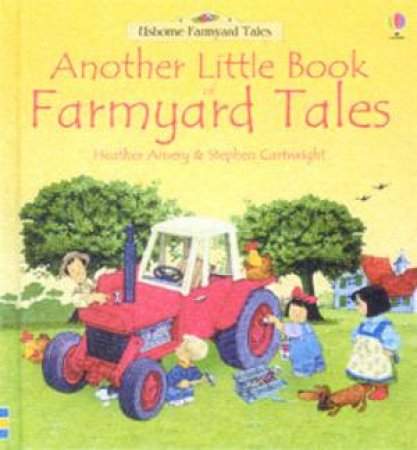 Usborne Farmyard Tales: Another Little Book Of Farmyard Tales by Heather Amery & Stephen Cartwright