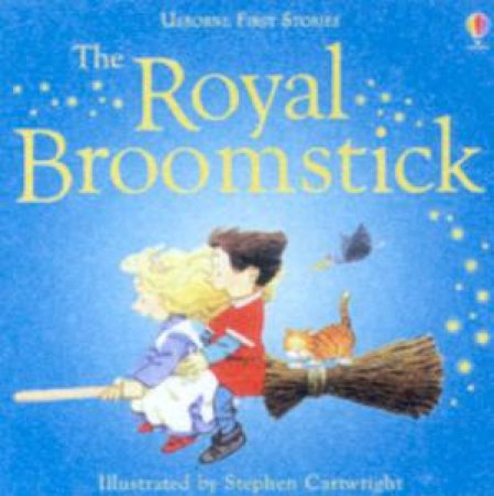 Usborne First Stories: The Royal Broomstick by Various