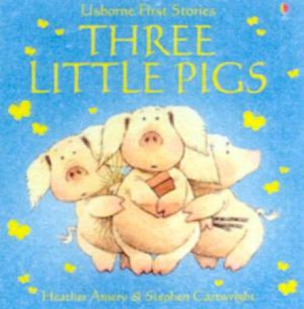 Usborne First Stories: Three Little Pigs by Heather Amery & Stephen Cartwright