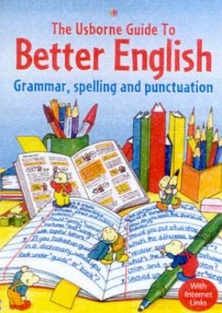 The Usborne Guide To Better English, Grammar, Spelling And Punctuation by Various