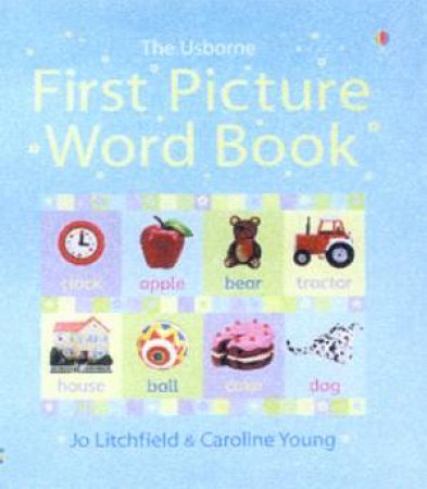 The Usborne First Picture Word Book by Jo Litchfield & Caroline Young