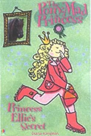 The Pony Mad Princess: Princess Ellie's Secret by Diana Kimpton