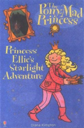 The Pony-Mad Princess: Princess Ellie's Starlight Adventure by Diana Kimpton