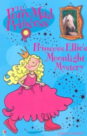 The Pony Mad Princess: Princess Ellie's Moonlight Mystery by Diana Kimpton